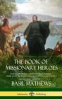 Image for The Book of Missionary Heroes : Stories of Great Christian Missionaries - Their Lives, Methods and Training in God&#39;s Word (Hardcover)