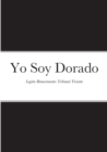 Image for Yo Soy Dorado : Legi?n-Renacimiento-Tribunal Viviente