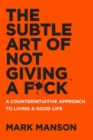 Image for Subtle Art of Not Giving a F*ck: A Counterintuitive Approach to Living a Good Life