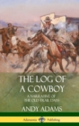 Image for The Log of a Cowboy : A Narrative of the Old Trail Days (Hardcover)
