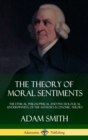 Image for The Theory of Moral Sentiments : The Ethical, Philosophical and Psychological Underpinning of the Author&#39;s Economic Theory (Hardcover)