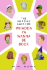 Image for The Amazing, Awesome Whadda-Ya-Wanna-Be Book
