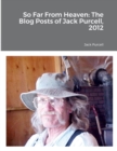 Image for So Far From Heaven : The Blog Posts of Jack Purcell, 2012: The Blog Posts of Jack Purcell, 2012