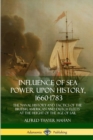 Image for Influence of Sea Power Upon History, 1660-1783 : The Naval History and Tactics of the British, American and Dutch Fleets at the Height of the Age of Sail