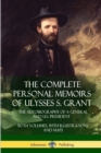 Image for The Complete Personal Memoirs of Ulysses S. Grant : The Autobiography of a General and U.S. President - Both Volumes, with Illustrations and Maps