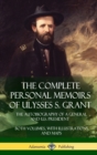 Image for The Complete Personal Memoirs of Ulysses S. Grant : The Autobiography of a General and U.S. President - Both Volumes, with Illustrations and Maps (Hardcover)
