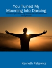 Image for You Turned My Mourning Into Dancing