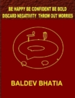 Image for Be Happy Be Confident Be Bold - Discard Negativity Throw Out Worries