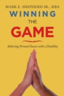 Image for Winning the Game - Achieving Personal Success with a Disability