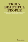 Image for TRULY BEAUTIFUL PEOPLE, A Guide to Understanding the Effects of Dementia on the Aging Process