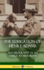Image for The Education of Henry Adams : Autobiography of an American Historian (Hardcover)