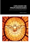 Image for Cirujano de Profundidades : ?C?mo nos sana el Esp?ritu Santo?