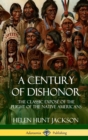 Image for A Century of Dishonor : The Classic Expos? of the Plight of the Native Americans (Historic Journals) (Hardcover)