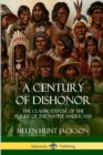 Image for A Century of Dishonor : The Classic Expos? of the Plight of the Native Americans (Historic Journals)