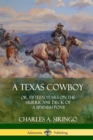 Image for A Texas Cowboy : or, Fifteen Years on the Hurricane Deck of a Spanish Pony