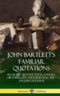 Image for John Bartlett&#39;s Familiar Quotations : From the Greatest Poets, Writers, Playwrights and Literati in the English Language (Hardcover)