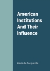 Image for American Institutions And Their Influence