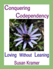 Image for Conquering Codependency - Loving Without Leaning