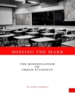 Image for Missing the Mark: The Miseducation of Urban Students