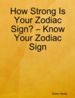 Image for How Strong Is Your Zodiac Sign? - Know Your Zodiac Sign