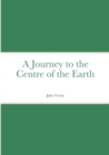Image for A Journey to the Centre of the Earth : by Jules Verne