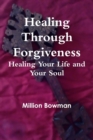 Image for Healing Through Forgiveness: Healing Your Life and Your Soul