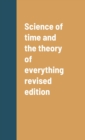 Image for Science of time and the theory of everything revised edition