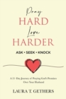 Image for Pray Hard. Love Harder. : 21-Day Journey of Praying God&#39;s Promises Over Your Husband