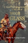 Image for Some True Adventures in the Life of Hugh Glass, a Hunter and Trapper on the Missouri River