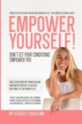 Image for Empower Yourself! : Don&#39;t Let Your Conditions Empower You