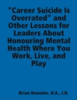 Image for &amp;quot;Career Suicide Is Overrated&amp;quot; and Other Lessons for Leaders About Honouring Mental Health Where You Work, Live, and Play