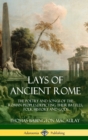 Image for Lays of Ancient Rome : The Poetry and Songs of the Roman Peoples, Depicting Their Battles, Folk History and Gods (Hardcover)