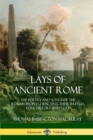 Image for Lays of Ancient Rome : The Poetry and Songs of the Roman Peoples, Depicting Their Battles, Folk History and Gods