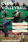 Image for Club Volleyball 101 : Basics for Club Volleyball Beginners