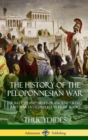 Image for The History of the Peloponnesian War : The Battles and Sieges of Ancient Greece and Sparta - Complete in Eight Books (Hardcover)