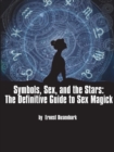 Image for Symbols, Sex, and the Stars: The Definitive Guide to Sex Magick