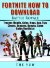 Image for Fortnite How to Download, Battle Royale, Tracker, Mobile, Skins, Maps, App, Tips, Cheats, Seasons, Dances, Game Guide Unofficial