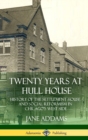 Image for Twenty Years at Hull House : History of the Settlement House and Social Reformism in Chicago&#39;s West Side (Hardcover)