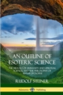 Image for An Outline of Esoteric Science : The History of Humanity and Spiritual Science, and the Philosophy of Anthroposophy