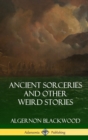 Image for Ancient Sorceries and Other Weird Stories (Hardcover)