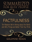 Image for Factfulness - Summarized for Busy People: Ten Reasons We&#39;re Wrong About the World and Why Things Are Better Than You Think