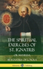 Image for The Spiritual Exercises of St. Ignatius : Or Manresa (Hardcover)