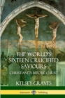 Image for The World&#39;s Sixteen Crucified Saviours