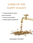 Image for Guide of the Happy Wallet: *** Simple Principles for Raising Income and Fortune *** Get Rid of Old Mentality  *** Build a Happy and Wealthy Life