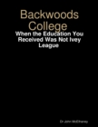Image for Backwoods College: When the Education You Received Was Not Ivey League
