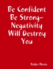 Image for Be Confident Be Strong- Negativity Will Destroy You