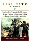 Image for Destiny 2 Warmind, Exotics, DLC, Secrets, Raid, Armor, Ships, Exotics, Adventures, Rifles, Armory, Game Guide Unofficial