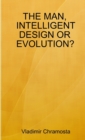 Image for The Man, Intelligent Design or Evolution?