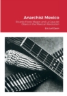 Image for Anarchist Mexico : Ricardo Flores Magon and La Casa del Obero in the Mexican Revolution