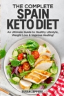 Image for Complete Spain keto Diet: An Ultimate Guide to Healthy Lifestyle, Weight Loss &amp; Improve Healing!